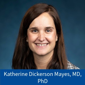 Katherine Dickerson Mayes, MD, PhD